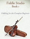 Fiddle Studio Book 1: Fiddling for the Complete Beginner