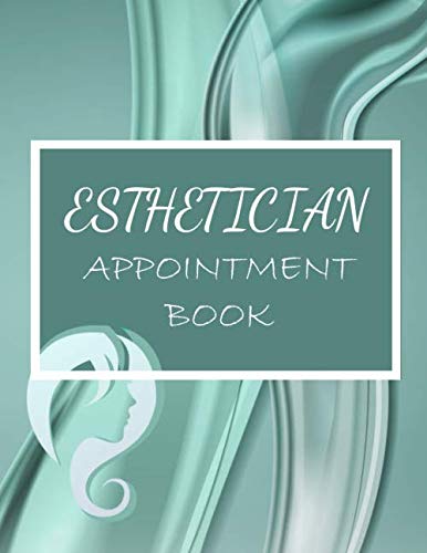 Esthetician Appointment Book: Over a Year of Weekly Spreads to Keep Your Schedule in 15 Minute Increments