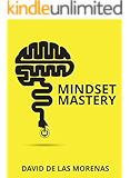 Mindset Mastery: 18 Simple Ways to Program Yourself to Be More Confident, Productive, and Successful