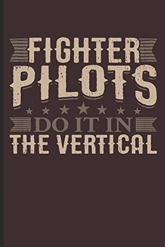 Fighter Pilots Do It in the Vertical: Notebook