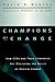 Champions of Change: How CEOs and Their Companies are Mastering the Skills of Radical Change (The Jossey-Bass Business and Management Series)