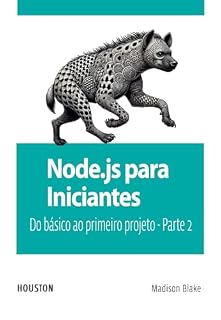 Livro Node.js para Iniciantes: Do básico ao primeiro projeto - Parte 2: Aprenda Node.js do zero, explore seus fundamentos e construa suas primeiras aplicações com este guia prático para iniciantes.