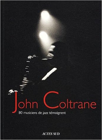 John Coltrane 80 Musiciens De Jazz Temoignent Amazon Fr Medioni Franck Marmande Francis Livres