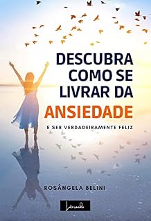 Livro Descubra como se livrar da ANSIEDADE: e ser Verdadeiramente Feliz