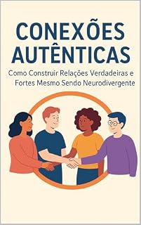 Livro Conexões Autênticas: Como Construir Relações Verdadeiras e Fortes Mesmo Sendo Neurodivergente