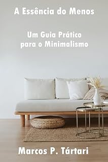 Livro A Essência do Menos: Um Guia Prático para o Minimalismo