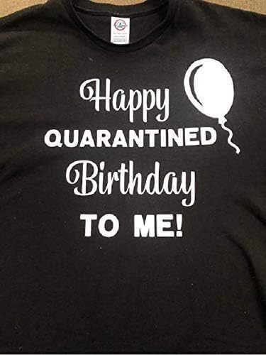 Happy quarantined birthday shirt funny covid birthday t-shirt coronavirus adult tee shirt birthday quarantine unisex shirt