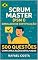 Livro Scrum Master (PSM I) Simulado de Certificação: 500 Questões com Explicações Detalhadas