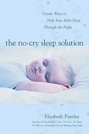 Amazon Com The No Cry Sleep Solution Gentle Ways To Help Your Baby Sleep Through The Night Foreword By William Sears M D Ebook Pantley Elizabeth William Sears Kindle Store