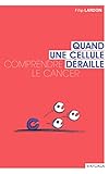 Quand une cellule déraille: Comprendre le cancer (Santé en soi) (French Edition) by Filip Lardon