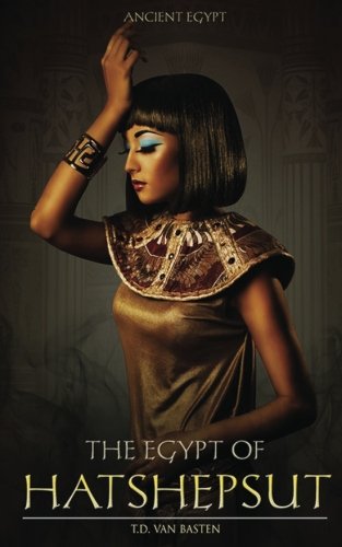 The Egypt of Hatshepsut (Ancient Egypt) (Volume 4)