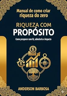 Livro Riqueza com Propósito: Como prosperar com fé, sabedoria e impacto