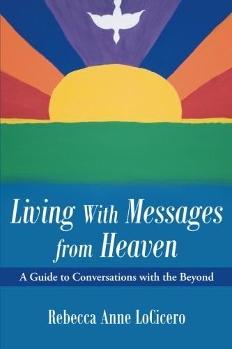 Living With Messages from Heaven:: A Guide to Conversations with the Beyond
