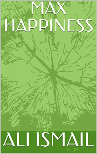 MAX HAPPINESS by [ISMAIL, ALI]