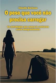 Livro O peso que você não precisa carregar: As estratégias que nunca te contaram sobre emagrecimento