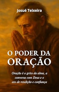 Livro O Poder da Oração: Oração é o grito da alma, a conversa com Deus e o ato de rendição e confiança (A Graça de Cada Dia)