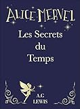 Alice Mervel, Les Secrets du Temps (French Edition) by A.G LEWIS