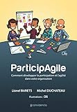 ParticipAgile: Comment développer la participation et l'agilité dans votre organisation (French Edition) by Lionel Barets, Michel Duchateau