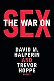 The War on Sex by David M. Halperin, Trevor Hoppe