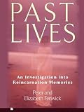 Past Lives: An Investigation into Reincarnation Memories by Peter Fenwick, Elizabeth Fenwick