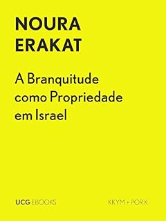 Livro A Branquitude como Propriedade em Israel: Restabelecimento, reabilitação e remoção (UCG EBOOKS)