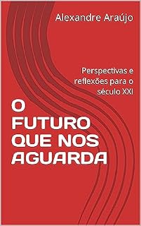 Livro O FUTURO QUE NOS AGUARDA: Perspectivas e reflexões para o século XXI