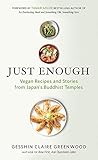 Just Enough: Vegan Recipes and Stories from Japan's Buddhist Temples by Gesshin Claire Greenwood, Tamar Adler