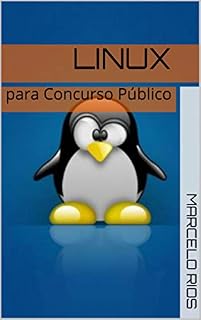 Linux: para Concurso Público (informática básica para concurso público Livro 2)