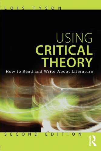 Using Critical Theory: How to Read and Write About Literature, by Lois Tyson