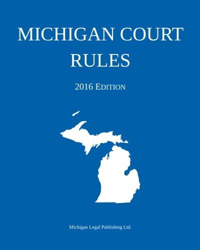 Download Michigan Court Rules; 2016 Edition Download Michigan Court Rules; 2016 Edition