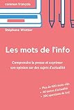 Les mots de l'info: Apprenez le vocabulaire de l'actualité (niveaux B2 et C1) (French Edition) by Stéphane Wattier