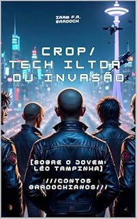 Livro CROP/TECH ILTDA ou A INVASÃO : [Sobre o Jovem: Léo Tampinha] (/Agreste/Punk/Fantástico/Estranho/)