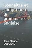 Connaître et comprendre la grammaire anglaise (French Edition) by Jean-Claude GUEGAND