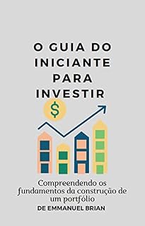 Livro O Guia do Iniciante para Investir: Compreendendo os fundamentos da construção de um portfólio
