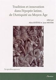 Tradition et innovation dans l'épopée latine, de l'Antiquité au Moyen âge
