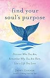 Find Your Soul's Purpose: Discover Who You Are, Remember Why You Are Here, Live a Life You Love by Janet Conner