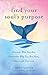 Find Your Soul's Purpose: Discover Who You Are, Remember Why You Are Here, Live a Life You Love by Janet Conner