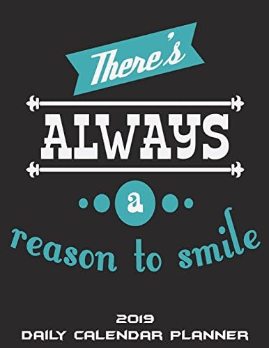 2019 Daily Calendar Planner: There's Always A Reason To Smile: Daily Calendar Book 2019, Weekly/Monthly/Yearly Calendar Journal, Large 8.5" x 11" 365 ... Agenda Planner, Calendar Schedule Organizer Paperback – July 9, 2018