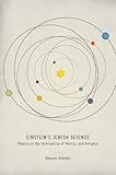 Einstein's Jewish Science: Physics at the Intersection of Politics and Religion