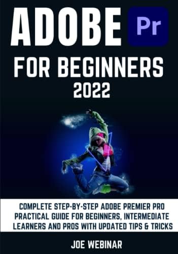Independently published ADOBE PREMIER PRO 2022 FOR BEGINNERS: COMPLETE ...