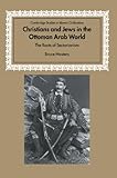 Christians and Jews in the Ottoman Arab World: The Roots of Sectarianism (Cambridge Studies in Islamic Civilization)
