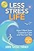 Less Stress Life: How I Went from Crazed to Calm and You Can Too by Jamie Sussel Turner M.Ed