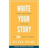 Write Your Story: Turn Life Into Fiction In 10 Easy Steps