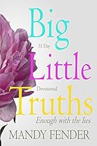 Big Little Truths: 31 Day Devotional: Enough with the lies Big Little Truths: 31 Day Devotional: Enough with the lies