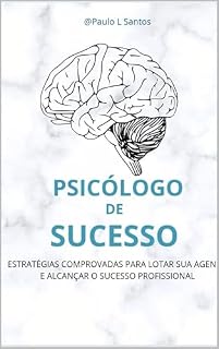 Livro PSICÓLOGO DE SUCESSO (Passo a Passo para Lotar Sua Agenda e Conquistar Pacientes todos os dias no Marketing)