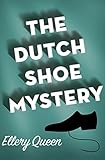 The Dutch Shoe Mystery: A Problem in Deduction by Ellery Queen