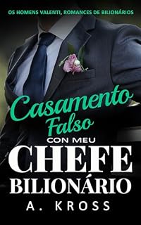 Livro Casamento Falso com Meu Chefe Bilionário: Um romance de casamento por contrato (Os Homens Valenti, Romances de Bilionários Livro 4)