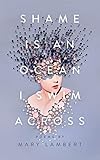 Shame Is an Ocean I Swim Across: Poems by Mary Lambert by Mary Lambert