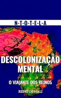 Livro DESCOLONIZAÇÃO MENTAL O VIAJANTE DOS REINOS - REINO DE MALI