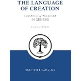 The Language of Creation: Cosmic Symbolism in Genesis: A Commentary